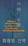 Alliance Diversification and the Future of the U.S.-Korean Security Relationship cover