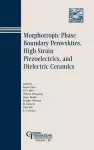 Morphotropic Phase Boundary Perovskites, High Strain Piezoelectrics, and Dielectric Ceramics cover