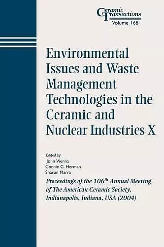 Environmental Issues and Waste Management Technologies in the Ceramic and Nuclear Industries X cover