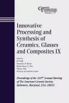 Innovative Processing and Synthesis of Ceramics, Glasses and Composites IX cover