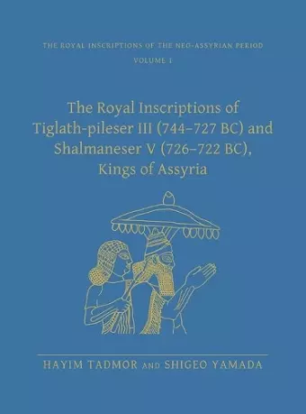 The Royal Inscriptions of Tiglath-Pileser III (744–727 BC) and Shalmaneser V (726–722 BC), Kings of Assyria cover