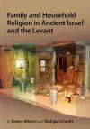 Family and Household Religion in Ancient Israel and the Levant cover