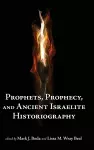 Prophets, Prophecy, and Ancient Israelite Historiography cover