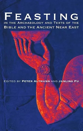 Feasting in the Archaeology and Texts of the Bible and the Ancient Near East cover