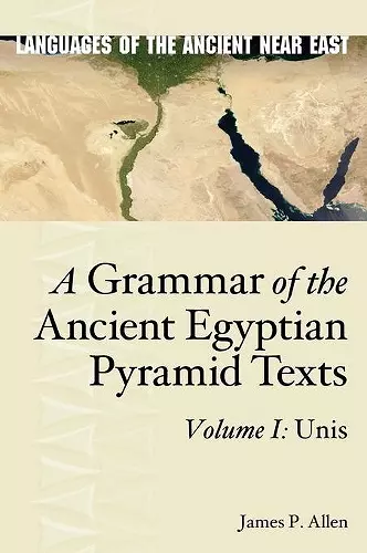 A Grammar of the Ancient Egyptian Pyramid Texts, Vol. I: Unis cover