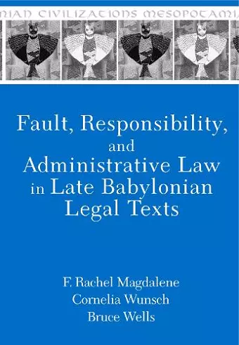 Fault, Responsibility, and Administrative Law in Late Babylonian Legal Texts cover