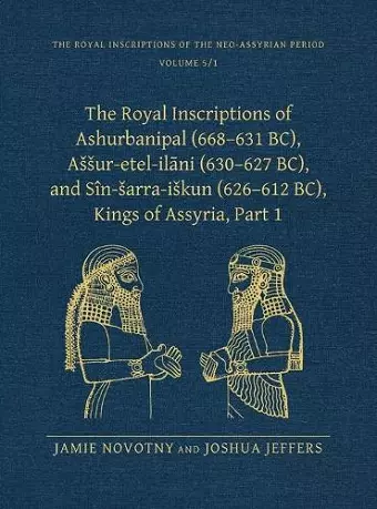 The Royal Inscriptions of Ashurbanipal (668–631 BC), Aššur-etel-ilāni (630–627 BC), and Sîn-šarra-iškun (626–612 BC), Kings of Assyria, Part 1 cover