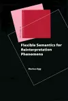 Flexible Semantics for Reinterpretation Phenomena cover