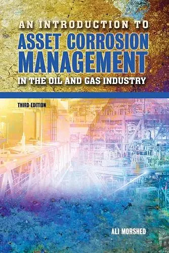 An Introduction to Asset Corrosion Management in the Oil and Gas Industry, Third Edition cover