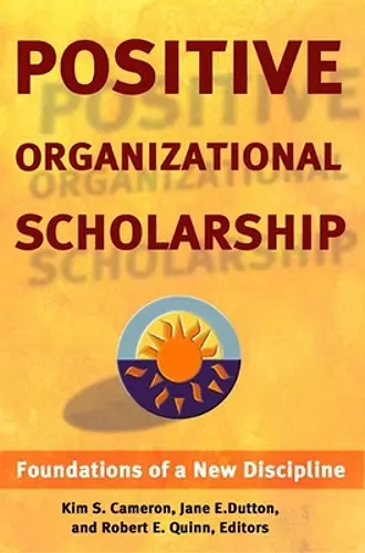 Positive Organizational Scholarship: Foundations of a New Discipline cover