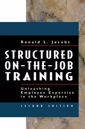 Structured On-the-Job Training: Unleashing Employee Expertise into the Workplace cover