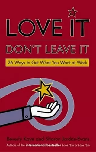 Love It, Don't Leave It: 26 Ways to Get What You Want at Work cover