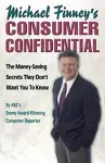 Michael Finney's Consumer Confidential: The Money Saving Secrets They Don't Want You to Know cover
