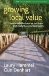 Growing Local Value: How to Build a Values-Driven Business That Strengthens Your Community cover