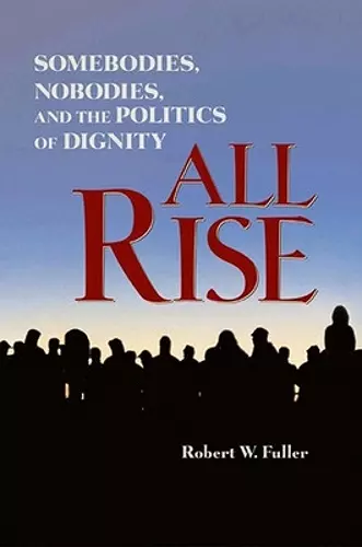 All Rise: Somebodies, Nobodies, and the Politics of Dignity cover