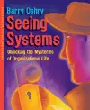 Seeing Systems. Unlocking the Mysteries of Organizational Life cover