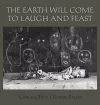 The Earth Will Come To Laugh And To Feast cover