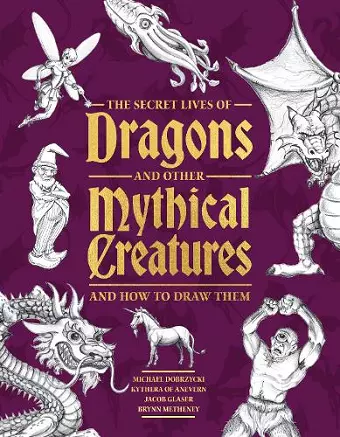 The Secret Lives of Dragons and Other Mythical Creatures cover