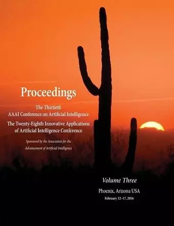 Proceedings of the Thirtieth AAAI Conference on Artificial Intelligence and the Twenty-Eighth Innovative Applications of Artificial Intelligence Conference Volume Three cover