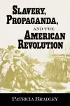 Slavery, Propaganda, and the American Revolution cover