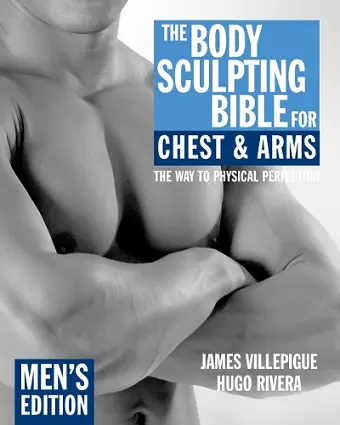 The Body Sculpting Bible for Chest & Arms: Men's Edition cover