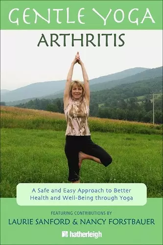 Gentle Yoga for Arthritis: A Safe and Easy Approach to Better Health and Well-Being through Yoga cover