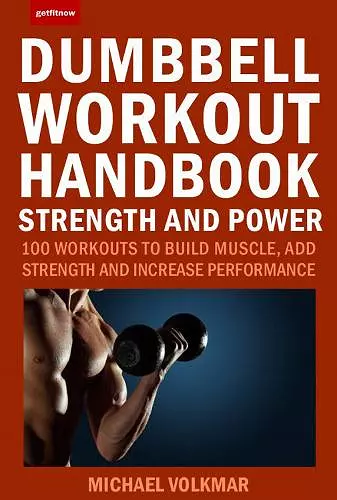 The Dumbbell Workout Handbook: Strength and Power cover