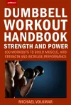 The Dumbbell Workout Handbook: Strength And Power cover