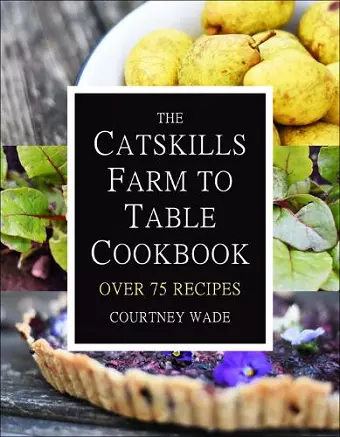 The Catskills Farm to Table Cookbook cover