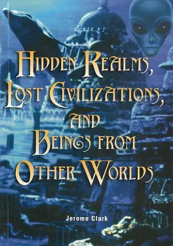 Hidden Realms, Lost Civilisations And Beings From Other Worlds cover