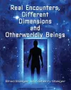 Real Encounters, Different Dimensions And Otherwordly Beings cover
