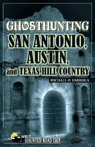 Ghosthunting San Antonio, Austin, and Texas Hill Country cover