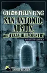 Ghosthunting San Antonio, Austin, and Texas Hill Country cover