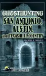 Ghosthunting San Antonio, Austin, and Texas Hill Country cover