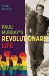 Pauli Murray's Revolutionary Life cover