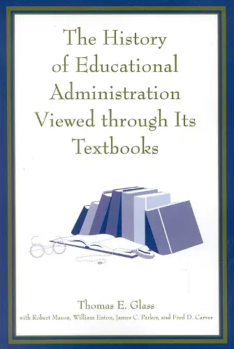 The History of Educational Administration Viewed Through Its Textbooks cover