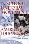 The School Uniform Movement and What It Tells Us about American Education cover