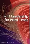 Soft Leadership for Hard Times cover