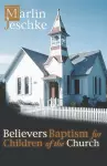 Believers Baptism for Children of the Church cover