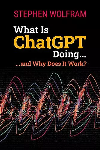 What Is ChatGPT Doing ... and Why Does It Work? cover