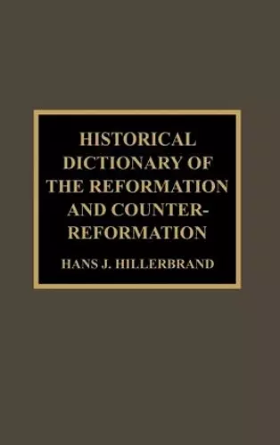 Historical Dictionary of the Reformation and Counter-Reformation cover