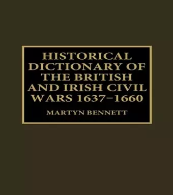 Historical Dictionary of the British and Irish Civil Wars, 1637-1660 cover