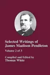 Selected Writings of James Madison Pendleton - Vol. 2 cover