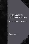 The Works of John Smyth - Volume 1 cover