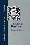 The Act of Baptism in the History of the Christian Church cover