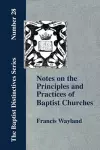 Notes on the Principles and Practices of Baptist Churches cover