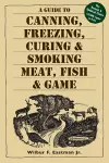 A Guide to Canning, Freezing, Curing & Smoking Meat, Fish & Game cover