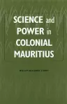 Science and Power in Colonial Mauritius cover
