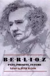 Berlioz: Past, Present, Future cover