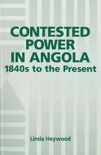 Contested Power in Angola, 1840s to the Present cover